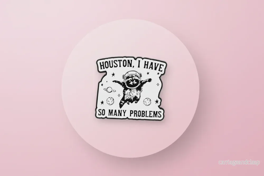 Pin - "Houston, I have so many problems"
