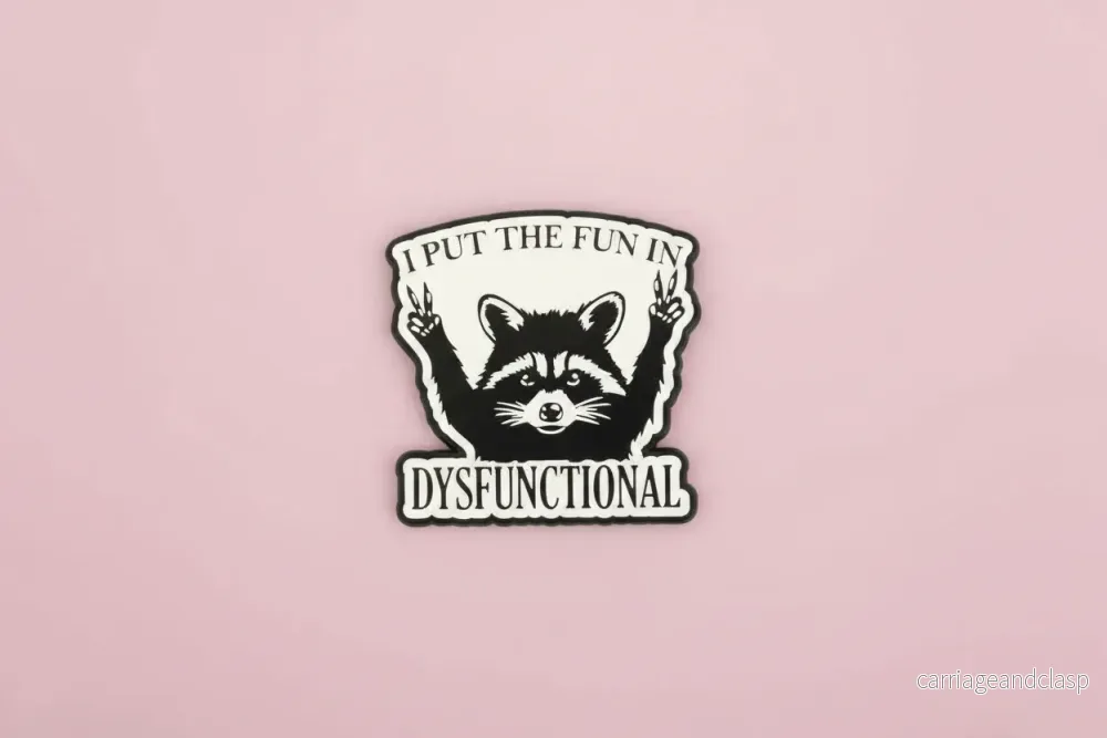 Pin- ”I put the fun in dysfunctional”