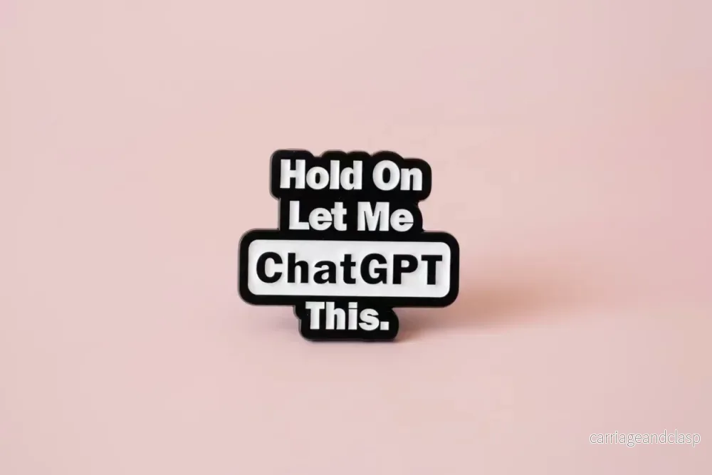 Pin – ”Hold on, let me ChatGPT this”