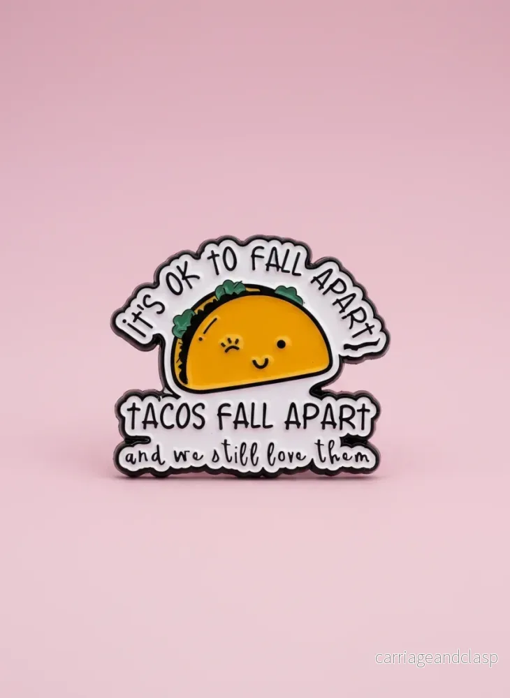 Pin – ”Its okay to fall apart, even tacos fall apart and we all love them ” Pin – ”Its okay to fall apart, even tacos fall apart and we all love them ”