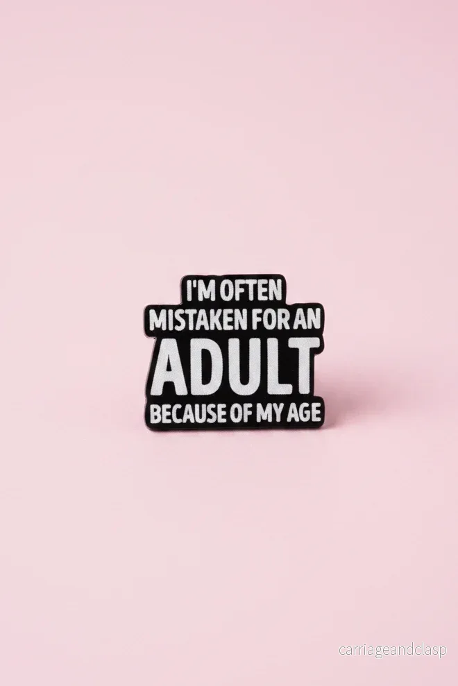 Pin  – ”Often Mistaken for an Adult because of my age” (plast)