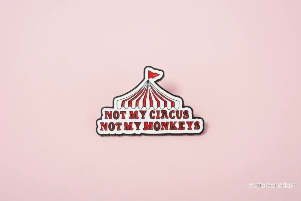 Pin – ”Not My circus, not my monkeys” Pin – ”Not My circus, not my monkeys”