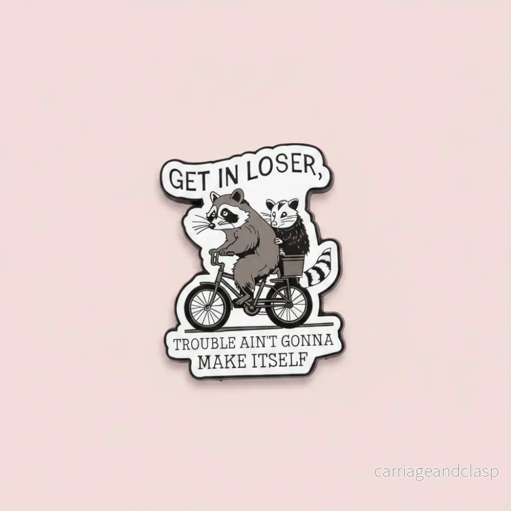 Pin – ”Get in loser, trouble ain’t gonna make itself” Pin – ”Get in loser, trouble ain’t gonna make itself”
