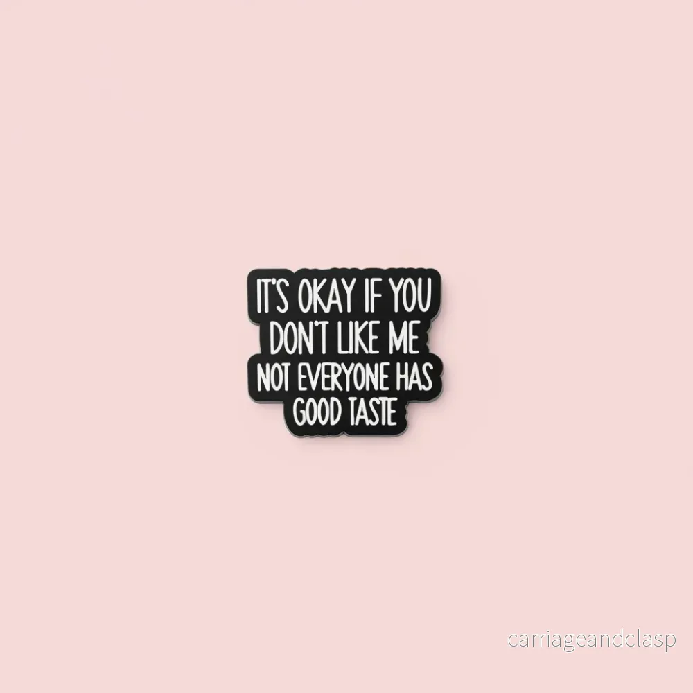 Pin – ”It’s okay if you dont like me, not everyone has good taste”