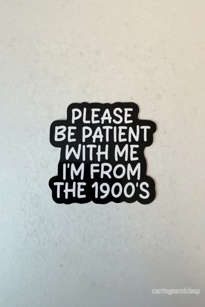Klistermärke ”Please be patient with me I’m from the 1900’s” Klistermärke ”Please be patient with me I’m from the 1900’s”